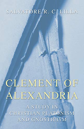 Clement of Alexandria: A Study in Christian Platonism and Gnosticism