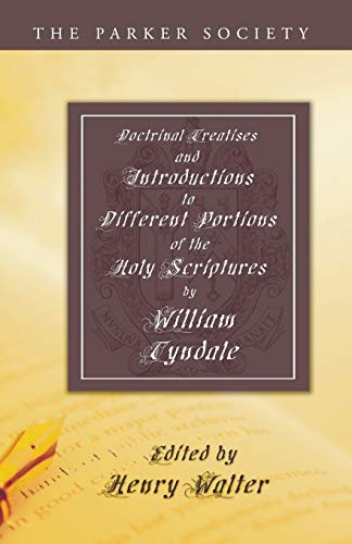 Doctrinal Treatises and Introductions to Different Portions of the Holy Scriptures (Parker Society) (9781597521581) by Tyndale, William