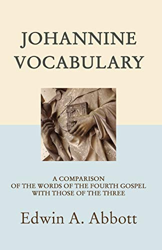 Johannine Vocabulary: A Comparison of the Words of the Fourth Gospel with Those of the Three (Ancient Language Resources) (9781597521604) by Abbott, Edwin A.