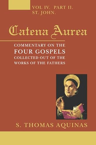 Catena Aurea, 8 Volumes: Commentary on the Four Gospels, Collected Out of the Works of the Fathers (9781597521925) by Aquinas, Saint Thomas