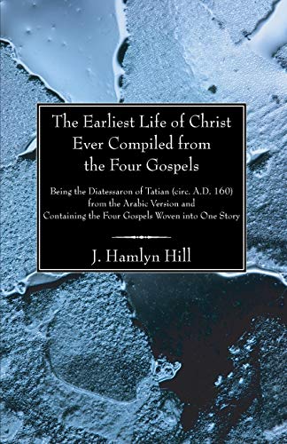 Stock image for The Earliest Life of Christ Ever Compiled from the Four Gospels for sale by Chiron Media