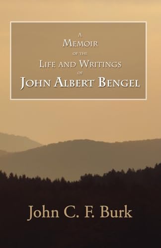 Stock image for A Memoir of the Life and Writings of John Albert Bengel, Prelatein Wuertemberg for sale by Revaluation Books