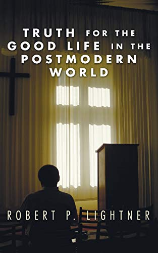 Truth for the Good Life in the Postmodern World (9781597522144) by Lightner, Dr Robert P