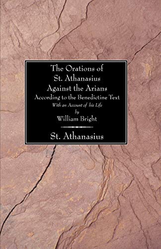 Stock image for The Orations of St. Athanasius against the Arians According to the Benedictine Text: With an Account of His Life by William Bright for sale by Chiron Media