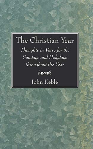 Beispielbild fr The Christian Year: Thoughts in Verse for the Sundays and Holydays throughout the Year zum Verkauf von Windows Booksellers