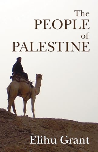 Stock image for The People of Palestine: An Enlarged Edition of The Peasantry of Palestine, Life, Manners and Customs of the Village for sale by Windows Booksellers