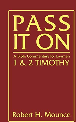 Pass It On: A Bible Commentary for Laymen: First and Second Timothy (9781597522946) by Mounce, Robert H.