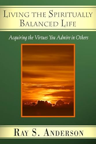 9781597523271: Living the Spiritually Balanced Life: Acquiring the Virtues You Admire in Others