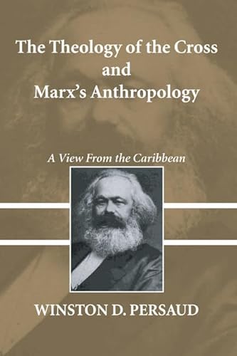 9781597523486: The Theology of the Cross and Marx's Anthropology: A View from the Caribbean