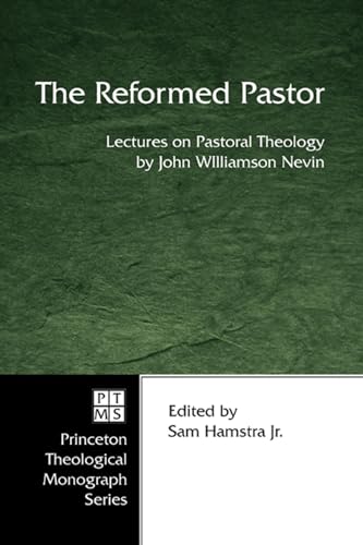 Stock image for The Reformed Pastor: Lectures on Pastoral Theology by John Williamson Nevin for sale by Windows Booksellers
