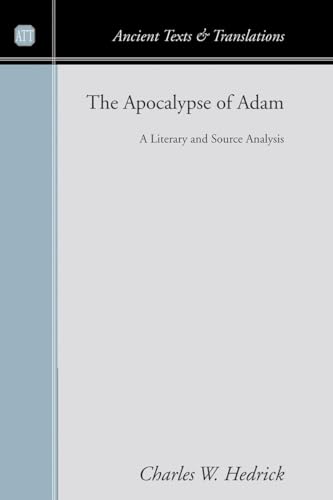 The Apocalypse of Adam: A Literary and Source Analysis (Ancient Texts and Translations) (9781597523868) by Hedrick, Charles W.