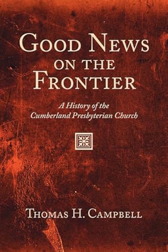 Stock image for Good News on the Frontier: A History of the Cumberland Presbyterian Church for sale by Windows Booksellers