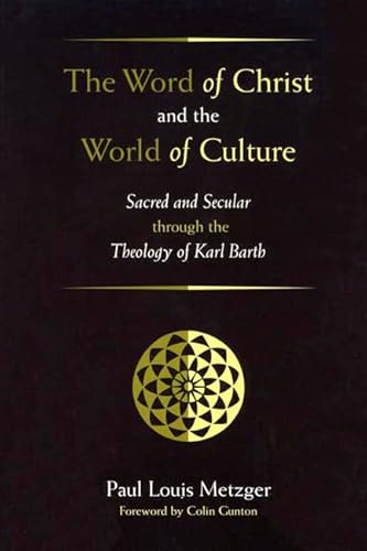 Beispielbild fr The Word of Christ and the World of Culture: Sacred and Secular Through the Theology of Karl Barth zum Verkauf von Windows Booksellers