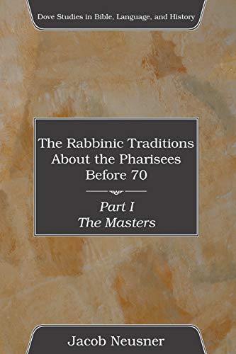 Stock image for The Rabbinic Traditions About the Pharisees Before 70, Part I (Dove Studies in Bible, Language, and History) for sale by Lucky's Textbooks