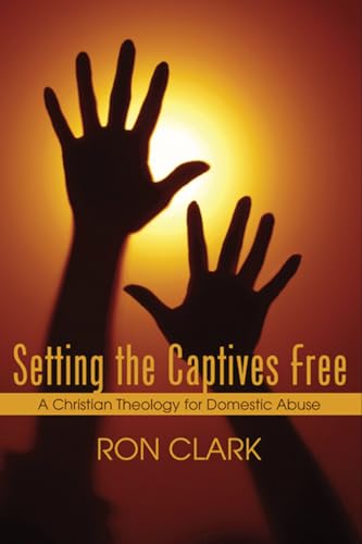 Beispielbild fr Setting the Captives Free: A Christian Theology for Domestic Violence zum Verkauf von Windows Booksellers