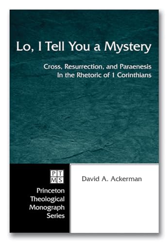 Beispielbild fr Lo, I Tell You a Mystery: Cross, Resurrection, and Paraenesis in the Rhetoric of 1 Corinthians zum Verkauf von Windows Booksellers