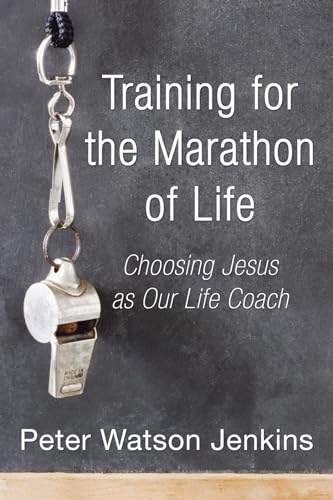Stock image for Training for the Marathon of Life: Choosing Jesus As Our Life Coach for sale by Redux Books