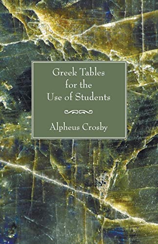 Greek Tables for the Use of Students (9781597524629) by Crosby, Alpheus