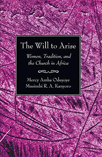 Beispielbild fr The Will to Arise: Women, Tradition, and the Church in Africa zum Verkauf von Lakeside Books