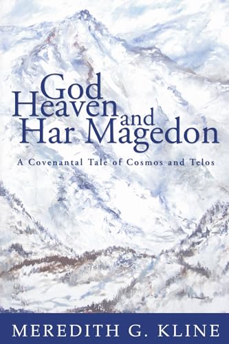 9781597524780: God, Heaven, and Har Magedon: A Covenantal Tale of Cosmos and Telos