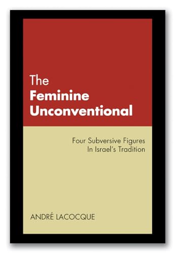 Imagen de archivo de The Feminine Unconventional : Four Subversive Figures in Israel's Tradition a la venta por Lakeside Books