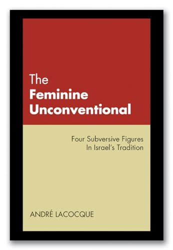 Stock image for The Feminine Unconventional : Four Subversive Figures in Israel's Tradition for sale by Lakeside Books