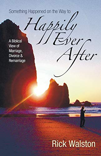 Stock image for Something Happened on the Way to Happily Ever After: A Biblical View of Marriage, Divorce, and Remarriage for sale by SecondSale