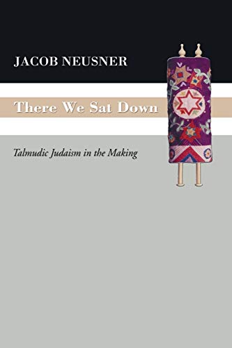 9781597524841: There We Sat Down: Talmudic Judaism in the Making