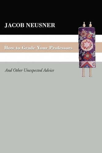 How To Grade Your Professors: And Other Unexpected Advice (9781597525077) by Neusner, Jacob