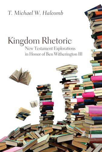 9781597525282: Kingdom Rhetoric: New Testament Explorations in Honor of Ben Witherington III