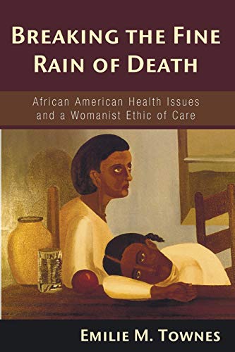 Beispielbild fr Breaking the Fine Rain of Death : African American Health Issues and a Womanist Ethic of Care zum Verkauf von Better World Books