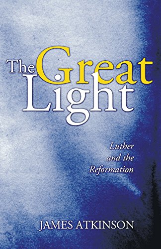 The Great Light: Luther and the Reformation (Advance of Christianity Thorugh the Centuries) (9781597525459) by Atkinson, James