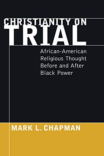 Stock image for Christianity on Trial: African-American Religious Thought Before and After Black Power for sale by Lakeside Books