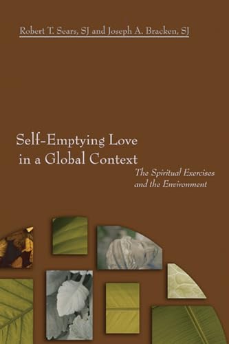 9781597525596: Self-Emptying Love in a Global Context: The Spiritual Exercises and the Environment