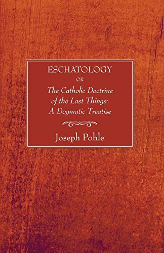 Beispielbild fr Eschatology: or, The Catholic Doctrine of the Last Things: A Dogmatic Treatise zum Verkauf von HPB-Red