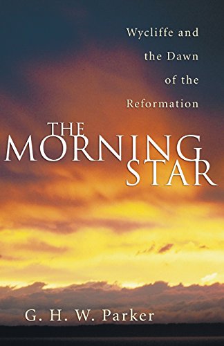 The Morning Star: Wycliffe and the Dawn of the Reformation (The Paternoster Church History Vol. III)