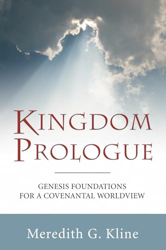 Kingdom Prologue: Genesis Foundations for a Covenantal Worldview (9781597525640) by Kline, Meredith G.