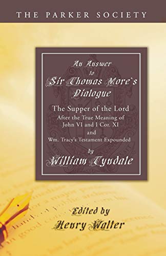 Stock image for Answer to Sir Thomas More's Dialogue: The Supper of the Lord After the True Meaning of John VI. and I Cor. XI. and Wm. Tracy's Testament Expounded for sale by Chiron Media