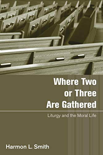 Beispielbild fr Where Two or Three Are Gathered: Liturgy and the Moral Life zum Verkauf von Windows Booksellers