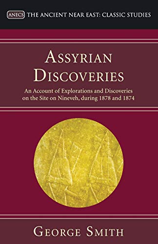 Stock image for Assyrian Discoveries: An Account of Explorations and Discoveries on the Site on Nineveh, during 1873 and 1874 (Ancient Near East: Classic Studies) for sale by Chiron Media