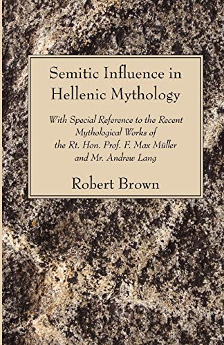 Stock image for Semitic Influence in Hellenic Mythology: With Special Reference to the Recent Mythological Works of the Rt. Hon. Prof. F. Max Mnller and Mr. Andrew Lang for sale by Lakeside Books