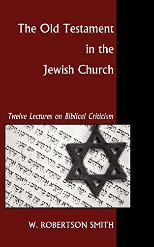 Beispielbild fr The Old Testament in the Jewish Church: Twelve Lectures on Biblical Criticism zum Verkauf von Windows Booksellers