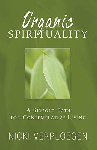 9781597526586: Organic Spirituality: A Sixfold Path for Contemplative Living
