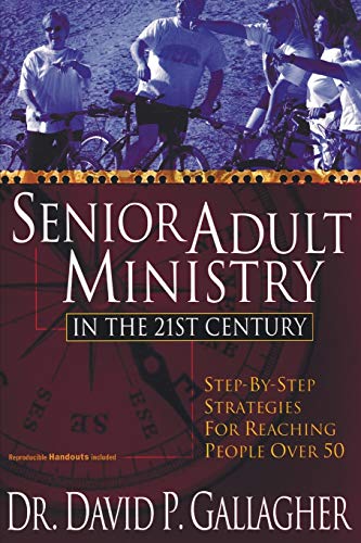 Imagen de archivo de Senior Adult Ministry in the 21st Century: Step-By-Step Strategies for Reaching People Over 50 a la venta por HPB-Red