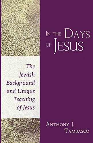 In the Days of Jesus: The Jewish Background and Unique Teaching of Jesus (9781597526777) by Tambasco, Anthony J.