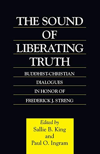 Beispielbild fr The Sound of Liberating Truth: Buddhist-Christian Dialogues in Honor of Frederick J. Streng zum Verkauf von Windows Booksellers