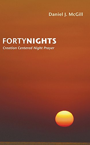 Beispielbild fr Forty Nights: Creation Centered Night Prayer zum Verkauf von Windows Booksellers