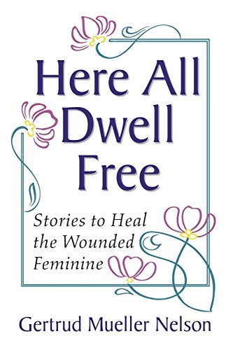 9781597527118: Here All Dwell Free: Stories to Heal the Wounded Feminine