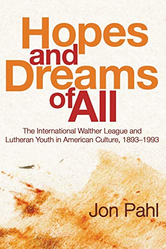 Beispielbild fr Hopes and Dreams of All: The International Walther League and Lutheran Youth in American Culture, 1893-1993 zum Verkauf von Windows Booksellers