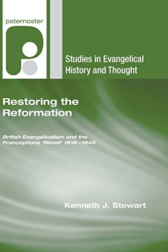 Beispielbild fr Restoring the Reformation: British Evangelicalism and the Francophone 'Reveil' 1816-1849 zum Verkauf von Windows Booksellers